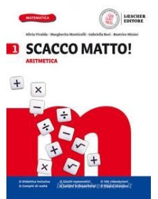 SCACCO MATTO! V 1 ARITMETICA+GEOMETRIA+FORMULARIO+TAVOLE NUMERICHE E GLOSSARIO Vol. 1