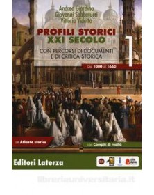 PROFILI STORICI XXI SECOLO. CON PERCORSI DI DOCUMENTI E DI CRITICA STORICA. CON ATLANTE STORICO. PER