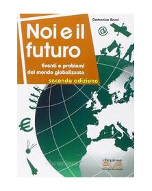 noi-e-il-futuro-seconda-edizione-eventi-e-problemi-del-mondo-globalizzato-vol-u