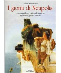 giorni-di-neapolis-vita-quotidiana-e-vicende-storiche-nella-citt-greca-e-romana-i