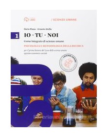 IO TU NOI 1. PSICOLOGIA E METODOLOGIA PER IL PRIMO BIENNIO DEL LICEO DELLE SCIEN