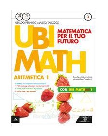 UBI MATH  MATEMATICA PER IL FUTURO ARITMETICA1 + GEOMETRIA 1 + QUADERNO UBI MATH PIU` 1 Vol. 1