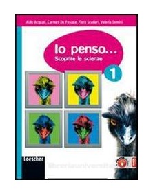 IO PENSO... SCOPRIRE LE SCIENZE VOL.UN.
