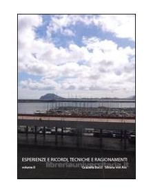 ESPERIENZE E RICORDI, TECNICHE E RAGIONAMENTI   VOLUME II