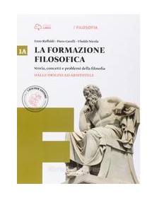 LA FORMAZIONE FILOSOFICA 1A DALLE ORIGINI AD ARISTOTELE + 1B DALL`ETÃ  ELLENISTI