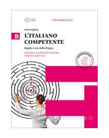 L`ITALIANO COMPETENTE B. LESSICO, COMUNICAZIONE, TESTI E ABILITÃ 