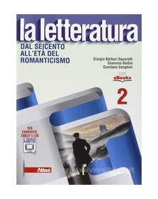 LETTERATURA (LA) DAL SEICENTO ALL`ETA` DEL ROMANTICISMO Vol. 2