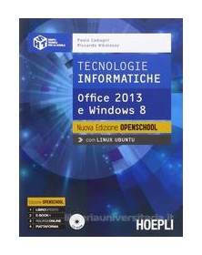 TECNOLOGIE INFORMATICHE. NUOVA EDIZIONE OPENSCHOOL OFFICE 2013 E WINDOWS 8 Vol. U
