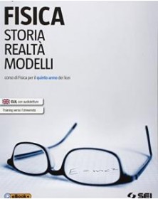 FISICA. STORIA, REALTA`, MODELLI CORSO DI FISICA PER IL QUINTO ANNO DEI LICEI VOL. 2